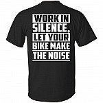 Work in Silence Let Your Bike Make the Noise Print On Back Only - Plain Front T-Shirt, Black, Unisex T-Shirt