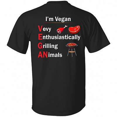 I'm Vegan Very Enthusiastically Grilling Animals Print On Back Only - Plain Front T-Shirt, Black, Unisex T-Shirt