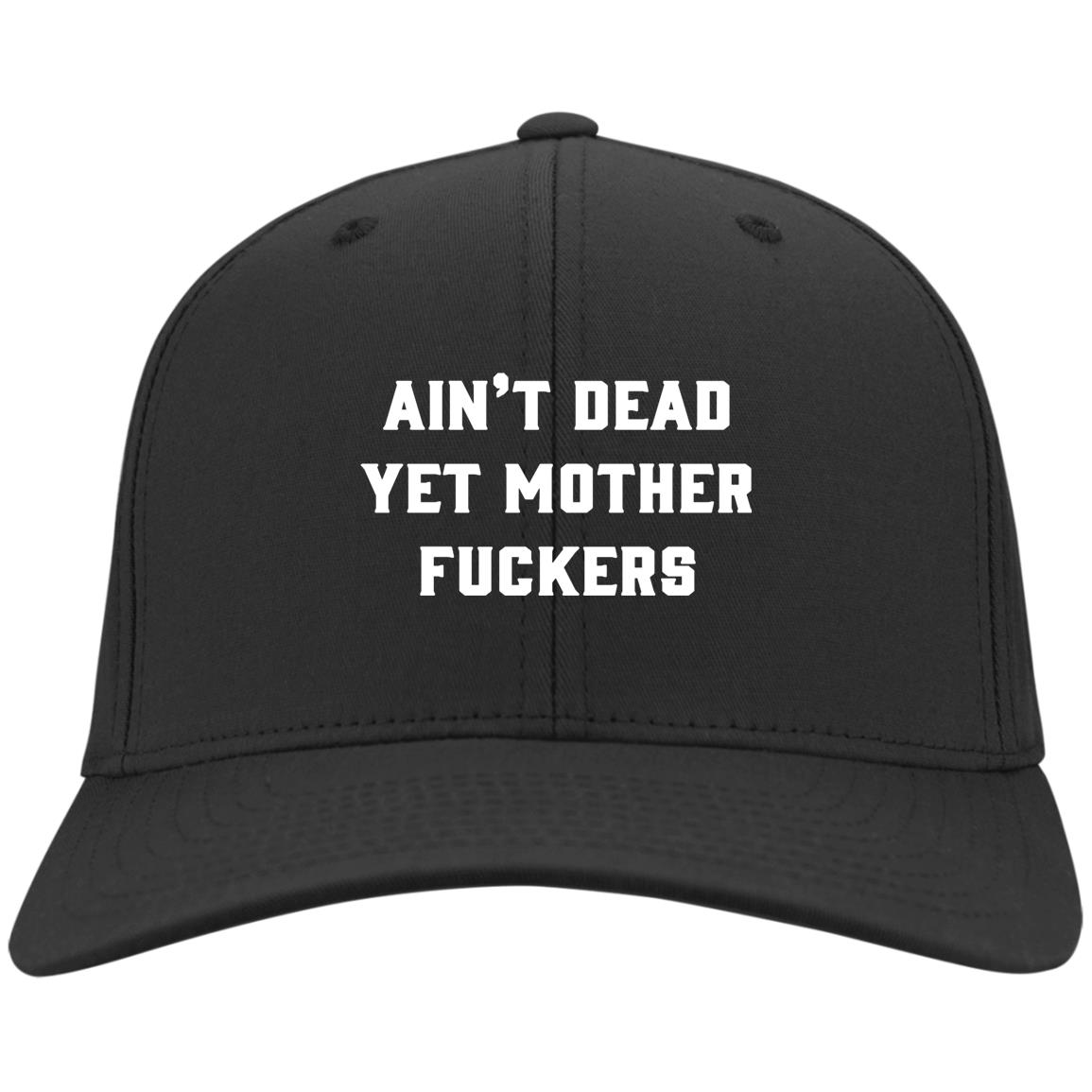 Ain't Dead Yet Mother FUC-KERS Funny, Black, Twill Cap