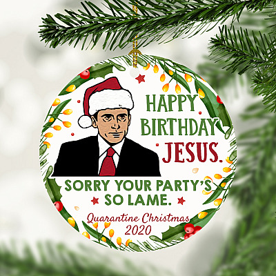 Well Happy Birthday Jesus Sorry Your Party's So Lame Christmas Ornament - Michael Scott Christmas Ornament