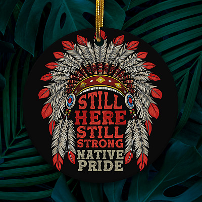 Still Here Still Strong Native Pride Decorative Christmas Ornament - Holiday Flat Circle Ornament