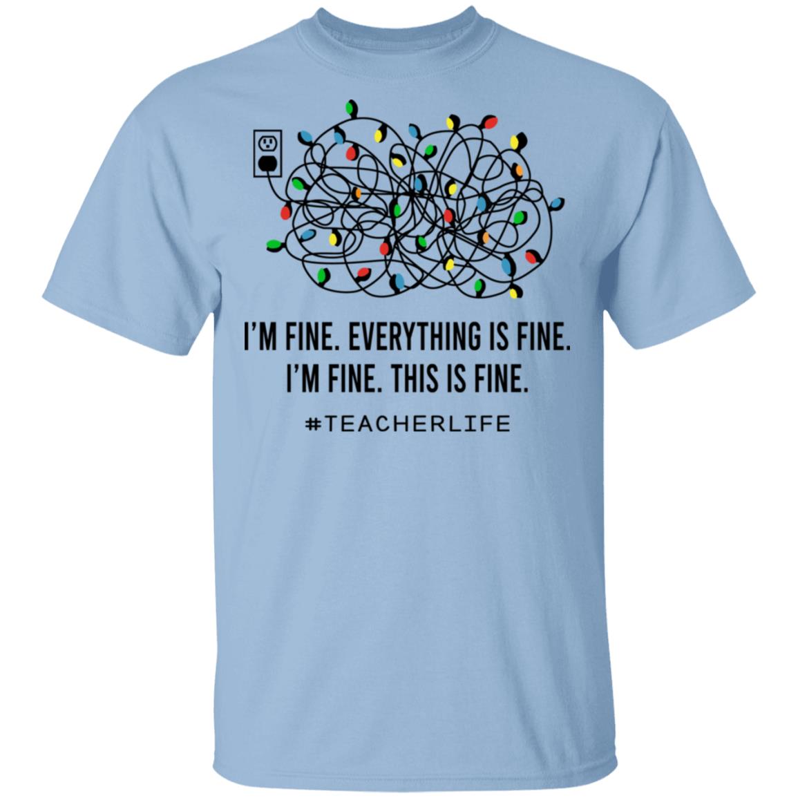 Teacher Life I'm Fine Everything, Light Blue, Unisex T-Shirt