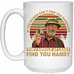 If The Women Don't Find You, White, 15 oz. White Mug