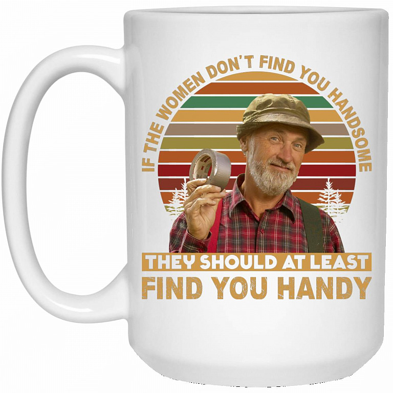 If The Women Don't Find You, White, 15 oz. White Mug