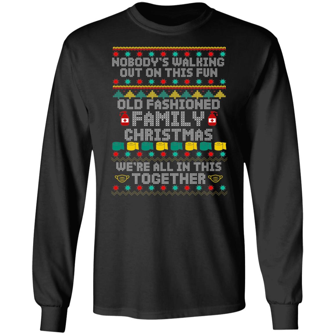 Nobody's Walking Out On This Fun Fashioned Old Family Ugly Christmas Xmas Hoodie - Sweatshirt - Long Sleeve Shirt, Black, Long Sleeve