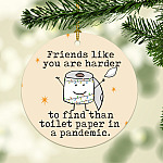 Best Friend Christmas Ornament - Friends Like You Harder To Find Than Toilet Paper Quarantine Holiday Gift