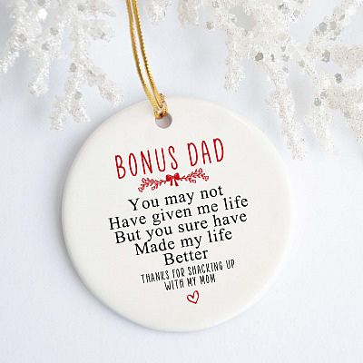 Bonus Dad You May Not Have Given Me Life But You Sure Have Made My Life Better Circle Ornament