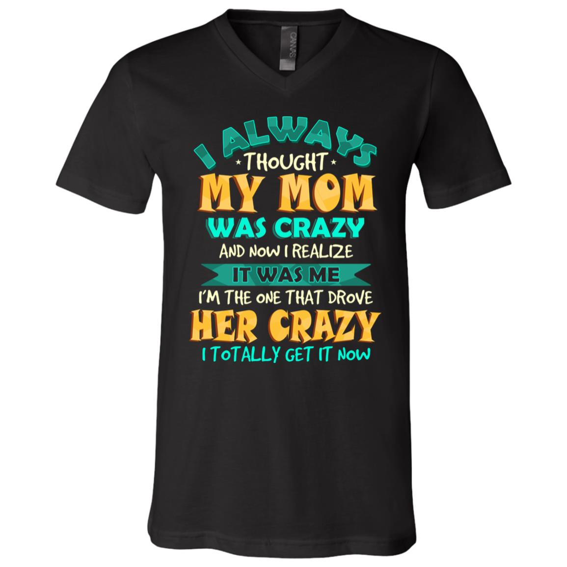 I Always Thought My Mom Was Crazy, Black, V-Neck T-Shirt