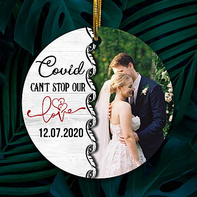 Personalized Photo Covid Can't Stop Our Love Wedding Christmas Circle Ornament - Married During a Pandemic Ornament
