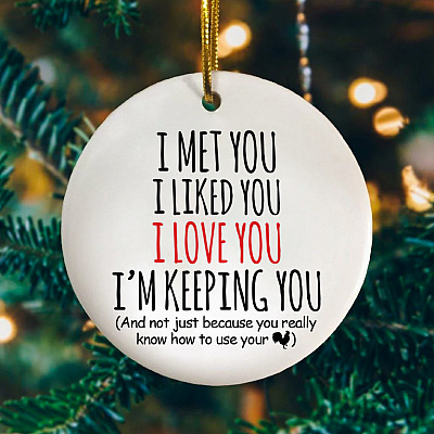 I Met You I Love You Know How To Use Your Cock Circle Christmas Ornament - Funny Husband Christmas Gift