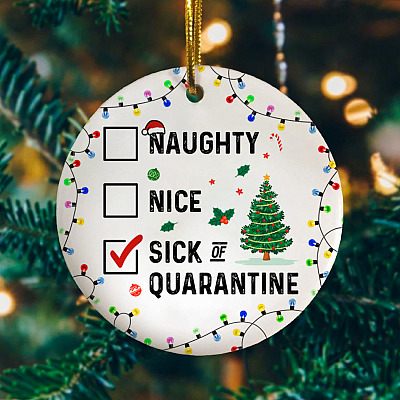 Naughty Nice Sick Of Quarantine Christmas 2020 Circle Ornament - Funny Pandemic Christmas Ornament 2020