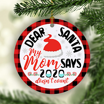 Dear Santa My Mom Says 2020 Doesn't Count Quarantine Christmas Pandemic Circle Ornament