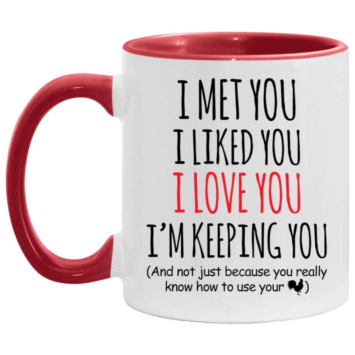 I Met You I Love You Know How To, White/Red, 11 oz. Accent Mug I Met You I Love You Know How To, White/Red, 11 oz. Accent Mug