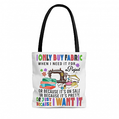 I Only Buy Fabric When I Need It For a Project Or Because It's On Sale All Over Print Tote - Shoulder Bag