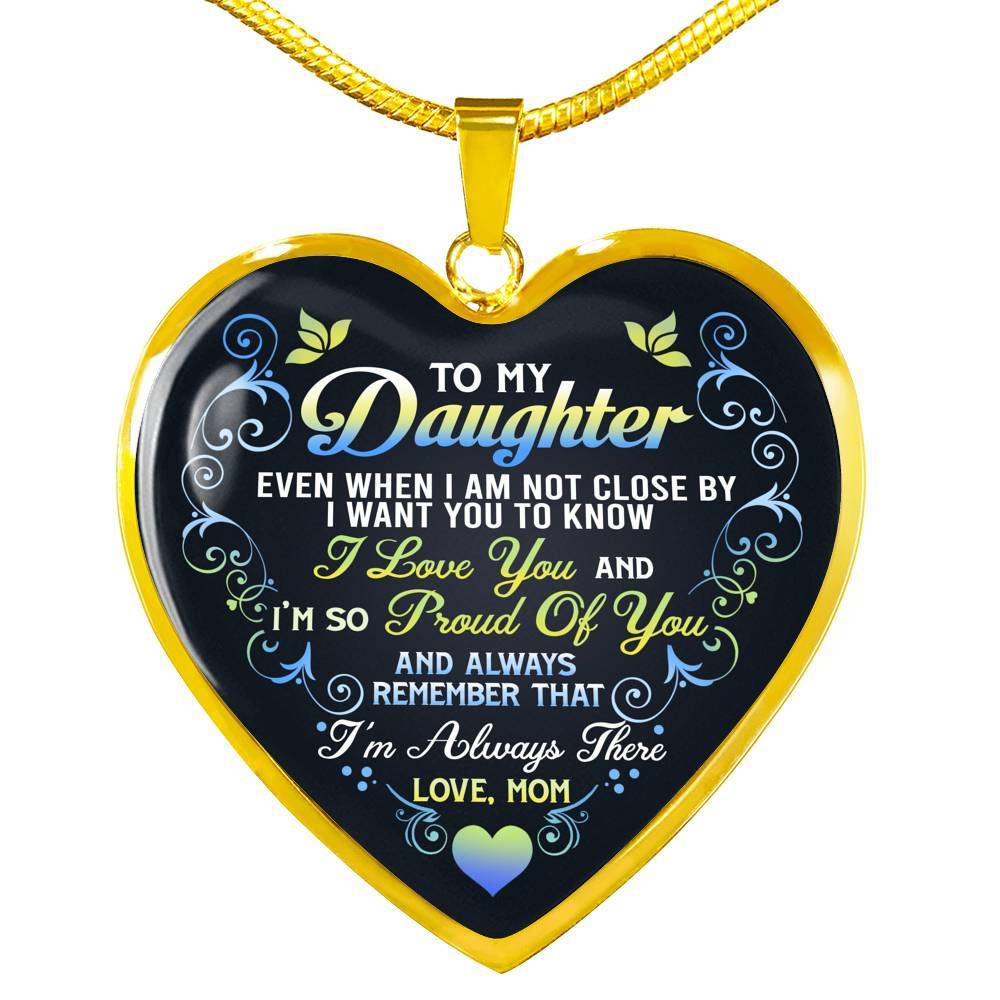 Mom To My Daughter Even When I Am Not Close By I Want You To Know I Love You I'm Always There Heart Pendant Necklace - Heart Luxury Necklace (Gold Plated) Mom To My Daughter Even When I Am Not Close By I Want You To Know I Love You I'm Always There Heart Pendant Necklace - Heart Luxury Necklace (Gold Plated)
