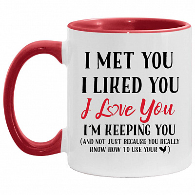 I Met You I Liked You I Love You, White/Red, 11 oz. Accent Mug
