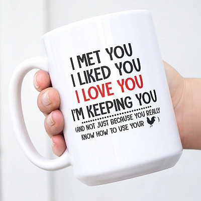 Alternative view of I Met You I Liked You And Not Just Because You Really Know How To Use Your Cock Funny Ceramic Coffee Mug