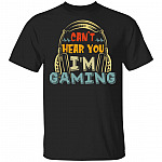 Can't Here You I'm Gaming T-Shirt, Black, Unisex T-Shirt