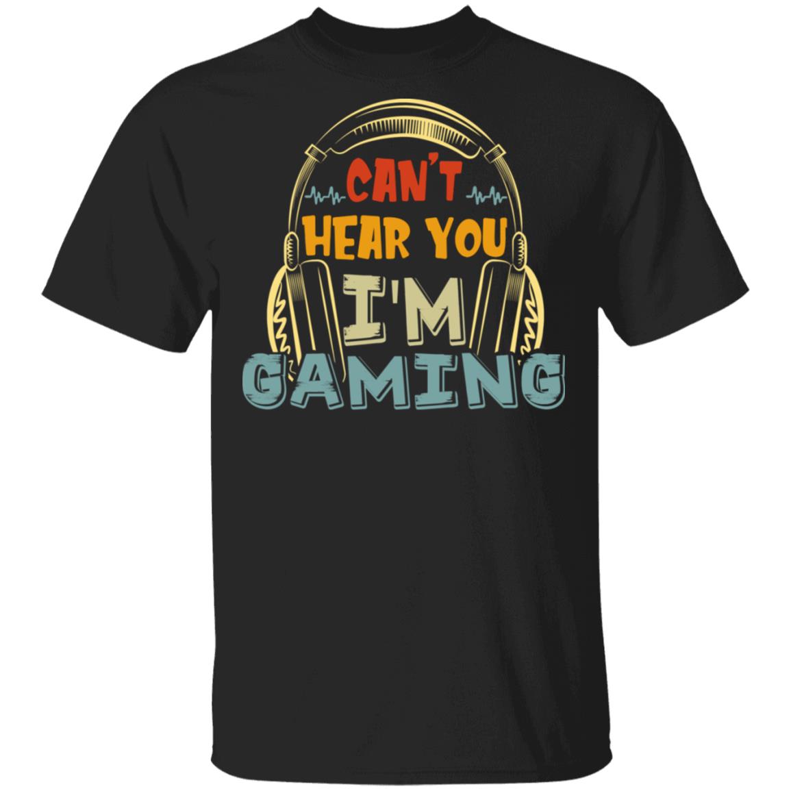 Can't Here You I'm Gaming T-Shirt, Black, Unisex T-Shirt