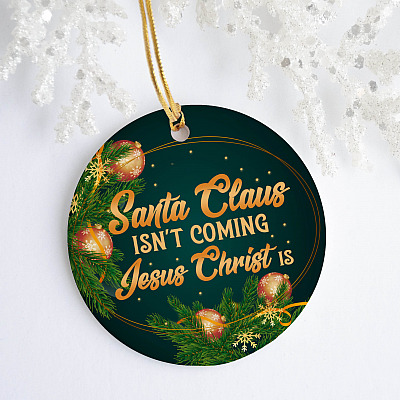 Santa Claus Isn't  Coming Jesus Christ Is Decorative Christmas Ornament - Holiday Flat Circle Ornament