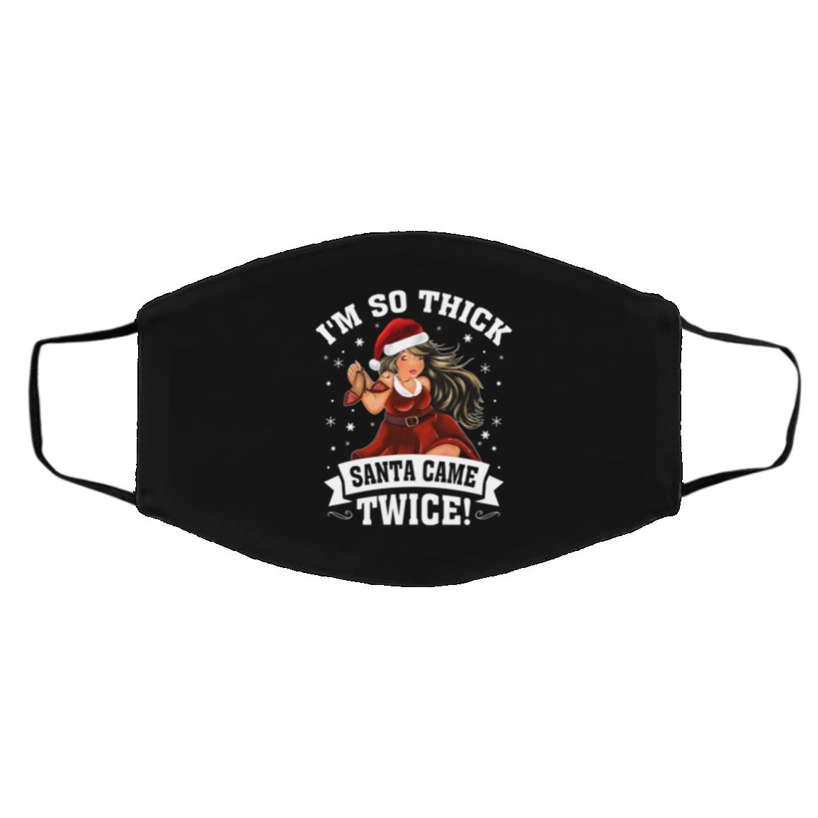 I'm So Thick Santa Came Twice, Black, Cloth Face Cover – Medium/Large I'm So Thick Santa Came Twice, Black, Cloth Face Cover – Medium/Large