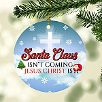 Santa Claus Isn't Coming Jesus Christ Is Circle Christmas Ornament Keepsake - Jesus Cross Holiday Ornament