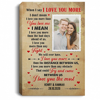 Custom Photo When I Say I Love You More, White, 0.75'' Framed Canvas
