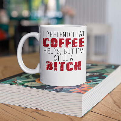 Alternative view of I Pretend That Coffee Helps But I'm Still A Bitch Ceramic Coffee Mug - Beer Stein - Water Bottle