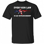 Every Gun Law Is An Infringement Shirt, Black, Unisex T-Shirt