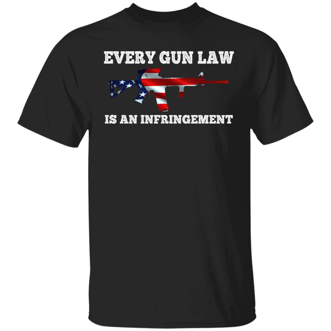 Every Gun Law Is An Infringement Shirt, Black, Unisex T-Shirt