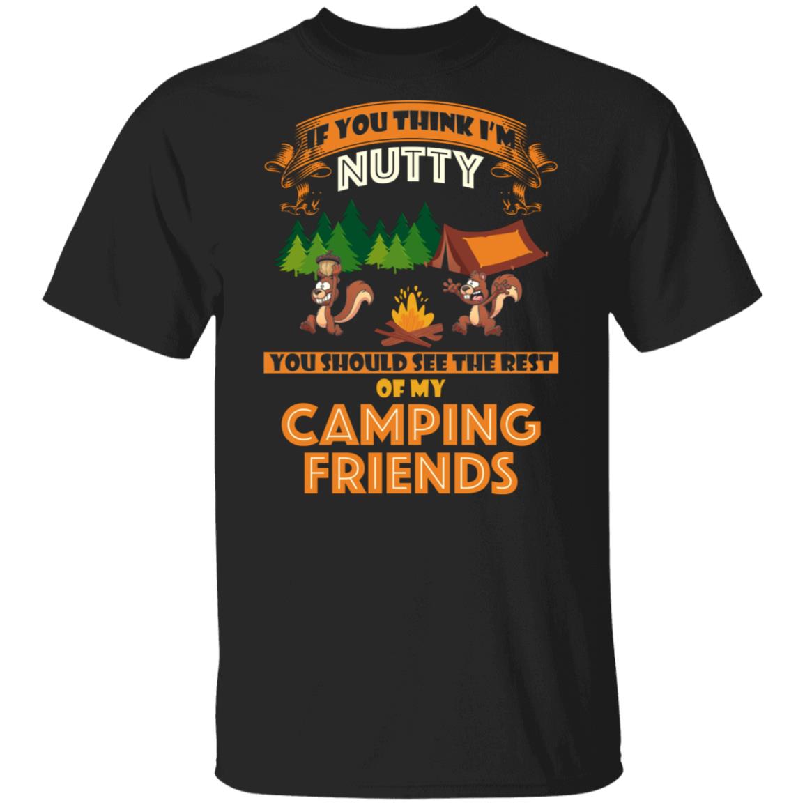 Funny Camping T-Shirt Nutty Camping Friends Shirt, Black, Unisex T-Shirt