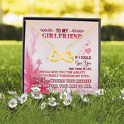 To My Girlfriend If I'd Give You One Thing I Give You Ability To See Yourself Infinity Heart Pendant Necklace