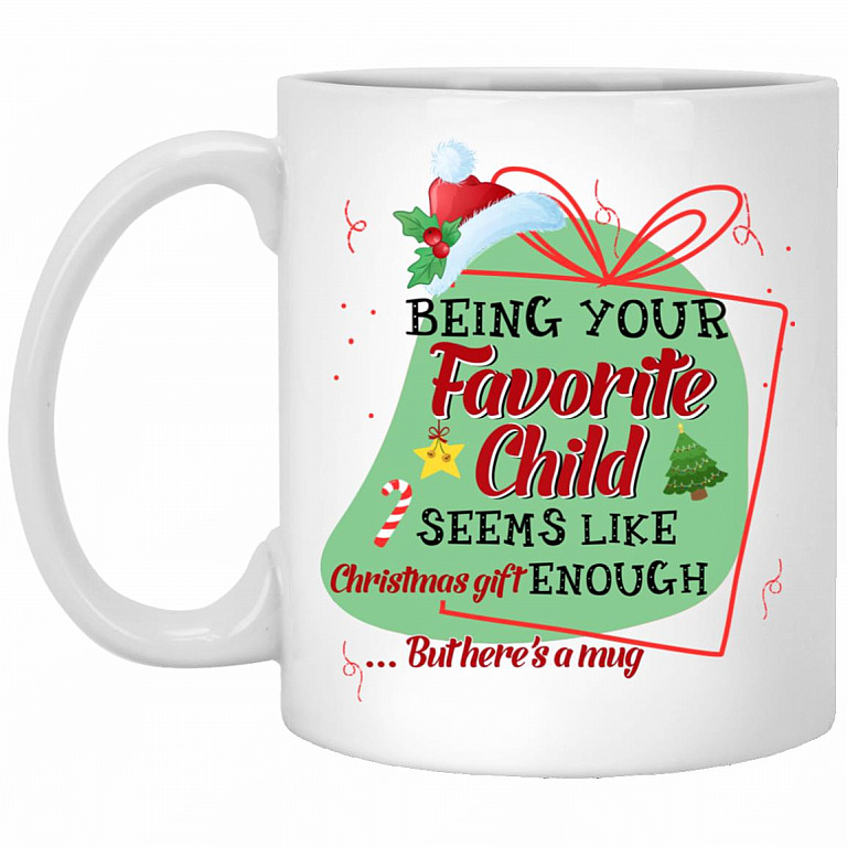 Being Your Favorite Child Seems Like Christmas, White, 11 oz. White Mug
