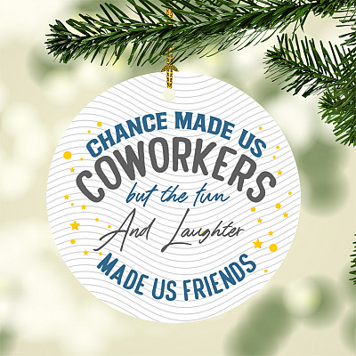 Chance Made Us Coworkers But The Fun Made Us Friends Decorative Christmas Ornament - Flat Circle Ornament