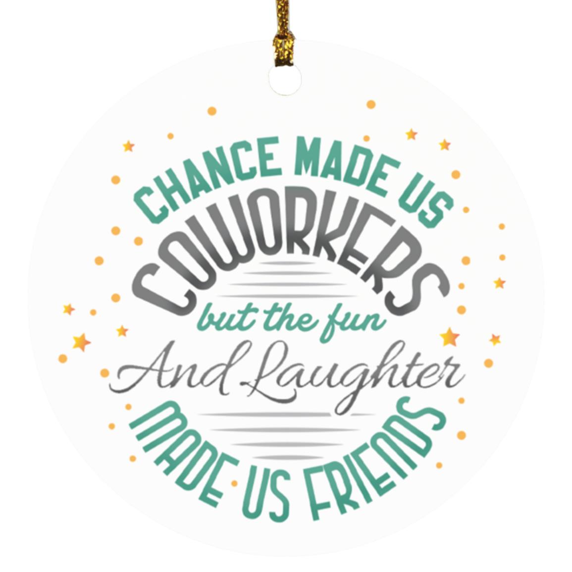 Chance Made Us Coworkers, White, Circle Ornament Chance Made Us Coworkers, White, Circle Ornament
