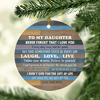 From Mom To My Daughter Never Forget That I Love You Everyday May Not Be Good Circle Christmas Ornament