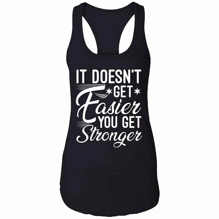 It Doesn't Get Easier You Get Stronger, Black, Ladies Racerback Tank