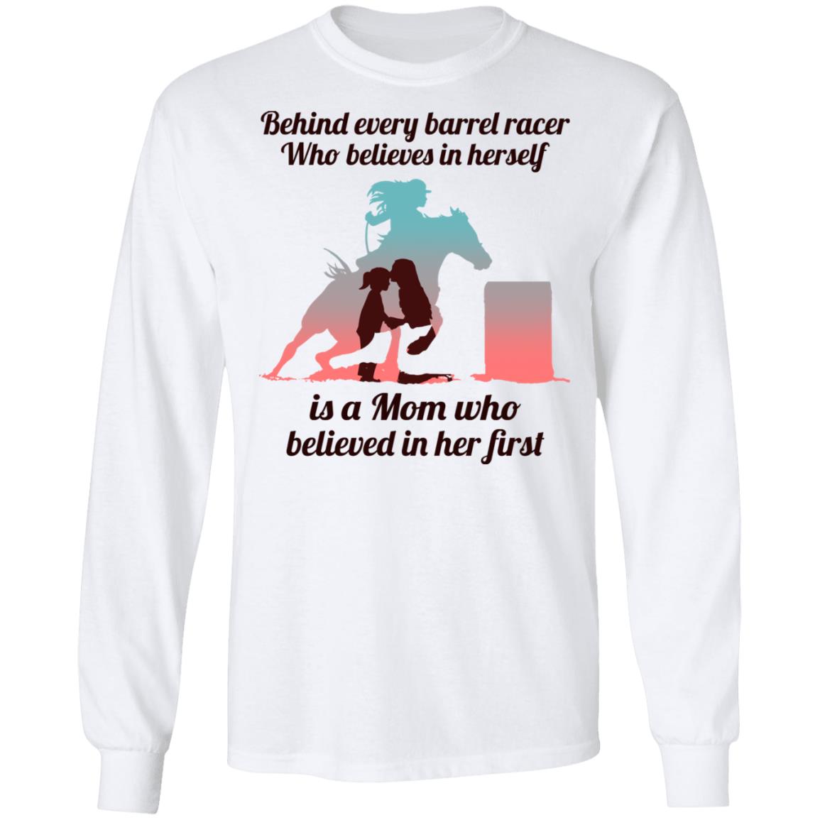 Behind Every Barrel Racer Who Believes, White, Long Sleeve