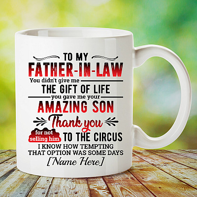 To My Father in Law You Didn't Give Me the Gift You Gave Me Your Son Coffee Mug - Beer Stein - Water Bottle