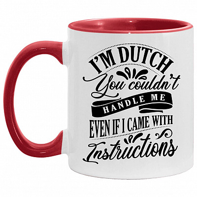I'm Dutch You Couldn't Handle Me, White/Red, 11 oz. Accent Mug