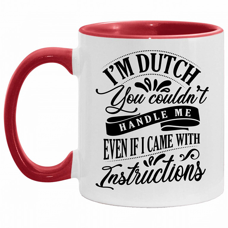 I'm Dutch You Couldn't Handle Me, White/Red, 11 oz. Accent Mug