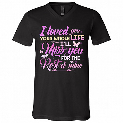 I Loved You Your Whole Life I'll Miss, Black, V-Neck T-Shirt