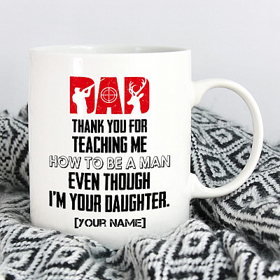 Personalized Dad Thank You For Teaching Me How To Be A Man Even Though I'm Your Daughter Mug - Personalized Hunting Mug