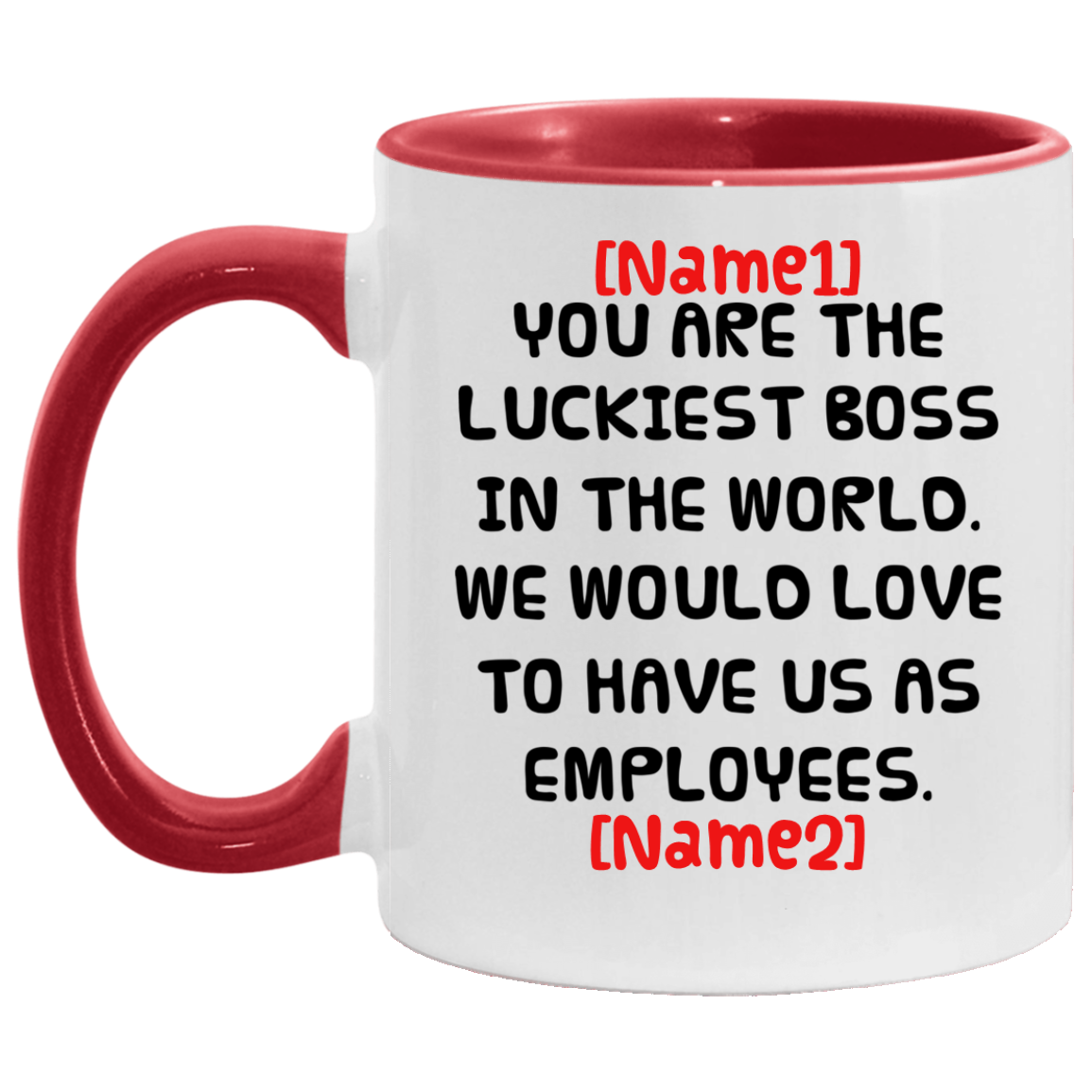 Personalized You Are the Luckiest Boss in The World We Would Love to Have Us as Employees Accent Mug, White/Red, 11 oz. Accent Mug Personalized You Are the Luckiest Boss in The World We Would Love to Have Us as Employees Accent Mug, White/Red, 11 oz. Accent Mug