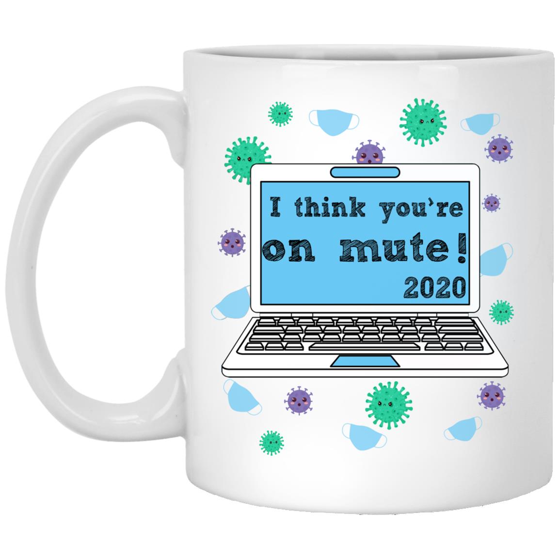 I Think You're on Mute 2020, White, 11 oz. White Mug I Think You're on Mute 2020, White, 11 oz. White Mug