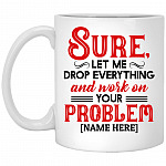 Personalized Sure Let Me Drop, White, 11 oz. White Mug