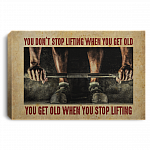 You Don't Stop Lifting When You Get Old You Get Old When You Stop Lifting Framed Canvas - Unframed Poster, White, 0.75'' Framed Canvas