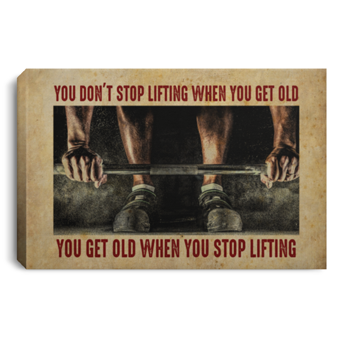 You Don't Stop Lifting When You Get Old You Get Old When You Stop Lifting Framed Canvas - Unframed Poster, White, 0.75'' Framed Canvas You Don't Stop Lifting When You Get Old You Get Old When You Stop Lifting Framed Canvas - Unframed Poster, White, 0.75'' Framed Canvas