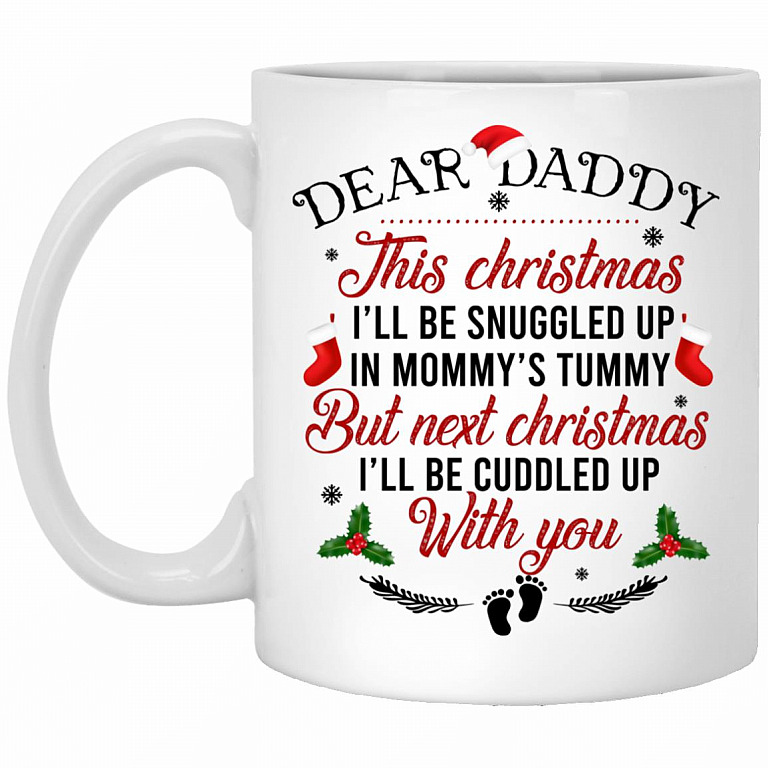 Dear Daddy This Christmas I'll Be Snuggled, White, 11 oz. White Mug