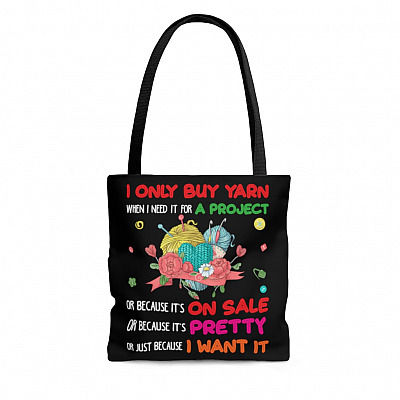 Knitting I Only Buy Yarn When I Need It For A Project Funny All Over Print Tote Bag - Gift For Knitting Lover Bag